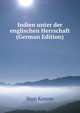 Indien unter der englischen Herrschaft (German Edition), Sten Konow 