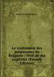 Le traitement des prisonniers en Bulgarie ; recit de ma captivite (French Edition), Kosta Konstantinovic 