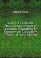 Lessing Et L'antiquit?: ?tude Sur L'hell?nisme Et La Critique Dogmatique En Allemagne Au Xviiie Si?cle, Volume 1 (French Edition), Ignace Kont 