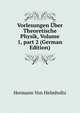 Vorlesungen ?ber Theoretische Physik, Volume 1, part 2 (German Edition), Hermann Von Helmholtz 