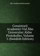 Consistorii Academici Vid Abo Universitet Aldre Protokoller, Volume 1 (Swedish Edition), Abo Akademi Konsistorium 