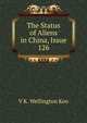 The Status of Aliens in China, Issue 126, V K. Wellington Koo 