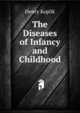 The Diseases of Infancy and Childhood, Henry Koplik 