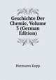 Geschichte Der Chemie, Volume 3 (German Edition), Hermann Kopp 