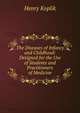 The Diseases of Infancy and Childhood: Designed for the Use of Students and Practitioners of Medicine, Henry Koplik 