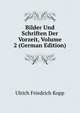 Bilder Und Schriften Der Vorzeit, Volume 2 (German Edition), Ulrich Friedrich Kopp 