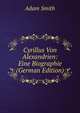 Cyrillus Von Alexandrien: Eine Biographie (German Edition), Adam Smith 