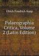 Palaeographia Critica, Volume 2 (Latin Edition), Ulrich Friedrich Kopp 
