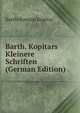 Barth. Kopitars Kleinere Schriften (German Edition), Bartholomaus Kopitar 