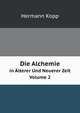 Die Alchemie in Alterer Und Neuerer Zeit, Volume 2 (German Edition), Hermann Kopp 