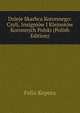 Dzieje Skarbca Koronnego: Czyli, Insigniow I Klejnotow Koronnych Polski (Polish Edition), Felix Kopera 