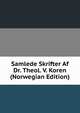 Samlede Skrifter Af Dr. Theol. V. Koren (Norwegian Edition), 