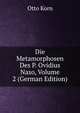 Die Metamorphosen Des P. Ovidius Naso, Volume 2 (German Edition), Otto Korn 