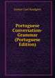 Portuguese Conversation-Grammar (Portuguese Edition), Gustav Carl Kordgien 