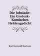 Die Jobsiade: Ein Grotesk-Komisches Heldengedicht, Karl Arnold Kortum 