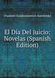 El Dia Del Juicio: Novelas (Spanish Edition), Vladimir Galaktionovich Korolenko 
