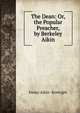 The Dean: Or, the Popular Preacher, by Berkeley Aikin, Fanny Aikin- Kortright 