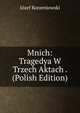 Mnich: Tragedya W Trzech Aktach . (Polish Edition), Jozef Korzeniowski 