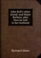 John Bull's other island: and Major Barbara ;also How he lied to her husband, George Bernard Shaw 