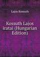 Kossuth Lajos iratai (Hungarian Edition), Lajos Kossuth 