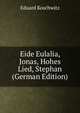 Eide Eulalia, Jonas, Hohes Lied, Stephan (German Edition), Eduard Koschwitz 