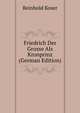 Friedrich Der Grosse Als Kronprinz (German Edition), Reinhold Koser 
