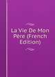 La Vie De Mon Pere (French Edition), 
