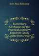 Elementary Mechanics for the Practical Engineer: Engineers' Study Course from Power, John Paul Kottcamp 