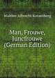 Man, Frouwe, Juncfrouwe (German Edition), Walther Albrecht Kotzenberg 