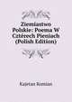Ziemiastwo Polskie: Poema W Czterech Pieniach (Polish Edition), Kajetan Komian 