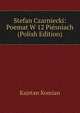 Stefan Czarniecki: Poemat W 12 Piesniach (Polish Edition), Kajetan Komian 