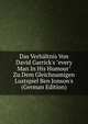Das Verh?ltnis Von David Garrick's "every Man In His Humour" Zu Dem Gleichnamigen Lustspiel Ben Jonson's (German Edition), 
