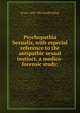 Psychopathia Sexualis, with especial reference to the antipathic sexual instinct, a medico-forensic study;, R von 1840-1902 Krafft-Ebing 