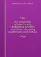 The properties of electrically conducting systems microform: including electrolytes and metals, Charles A. b. 1875 Kraus 