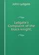 Lydgate's Complaint of the black knight;, John Lydgate 