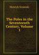 The Poles in the Seventeenth Century, Volume 1, Henryk Krasiski 