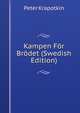 Kampen For Brodet (Swedish Edition), Peter Krapotkin 