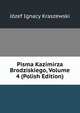Pisma Kazimirza Brodziskiego, Volume 4 (Polish Edition), Jozef Ignacy Kraszewski 