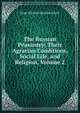 The Russian Peasantry: Their Agrarian Conditions, Social Life, and Religion, Volume 2, Serge Mikhalovich] [Krachinski 