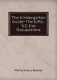 The Kindergarten Guide: The Gifts.-V.2. the Occupations, Maria Kraus-Boelte 