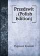 Przedswit . (Polish Edition), Zygmunt Krasiski 