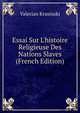 Essai Sur L'histoire Religieuse Des Nations Slaves (French Edition), Valerian Krasinski 