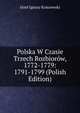 Polska W Czasie Trzech Rozbiorow, 1772-1779: 1791-1799 (Polish Edition), Jozef Ignacy Kraszewski 