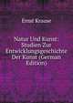 Natur Und Kunst: Studien Zur Entwicklungsgeschichte Der Kunst (German Edition), Ernst Krause 