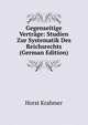 Gegenseitige Vertrage: Studien Zur Systematik Des Reichsrechts (German Edition), Horst Krahmer 