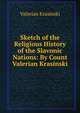 Sketch of the Religious History of the Slavonic Nations: By Count Valerian Krasinski, Valerian Krasinski 