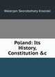 Poland: Its History, Constitution &c, Walerjan Skorobohaty Krasiski 