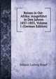 Reisen in Ost-Afrika: Ausgefuhrt in Den Jahren 1837-1855, Volume 1 (German Edition), Johann Ludwig Krapf 