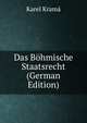 Das Bohmische Staatsrecht (German Edition), Karel Krama 