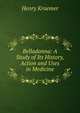 Belladonna: A Study of Its History, Action and Uses in Medicine, Henry Kraemer 